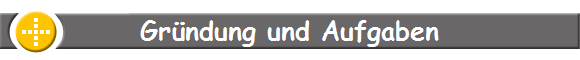 Gr�ndung und Aufgaben